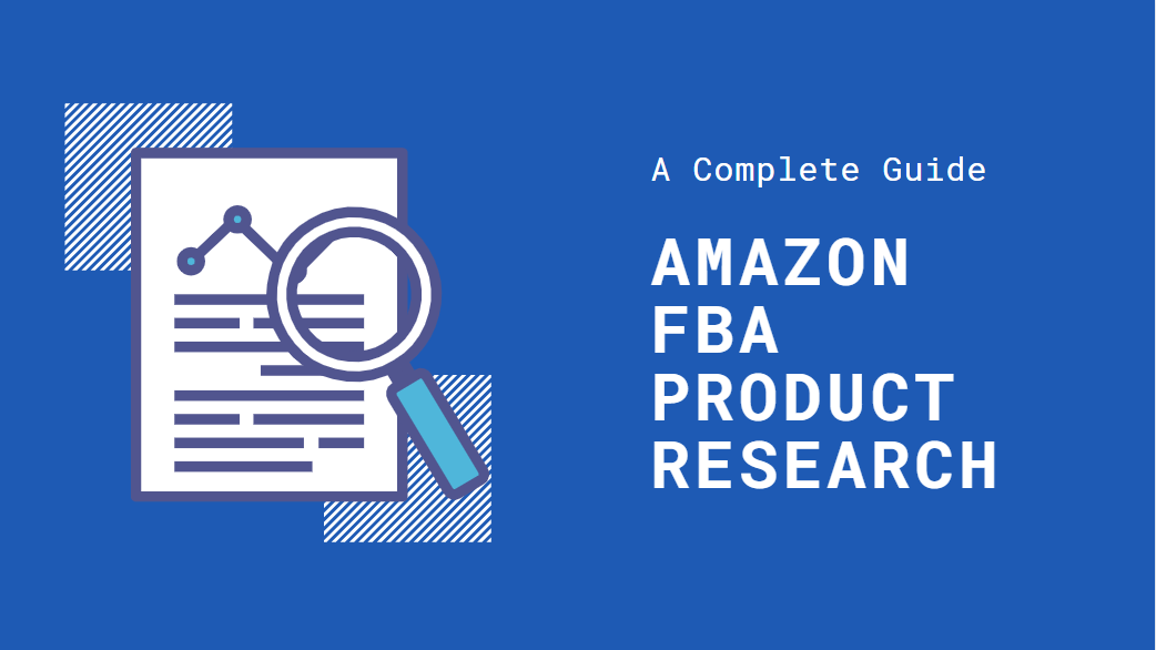 A Complete Guide to Do Amazon FBA Product Research in 2021