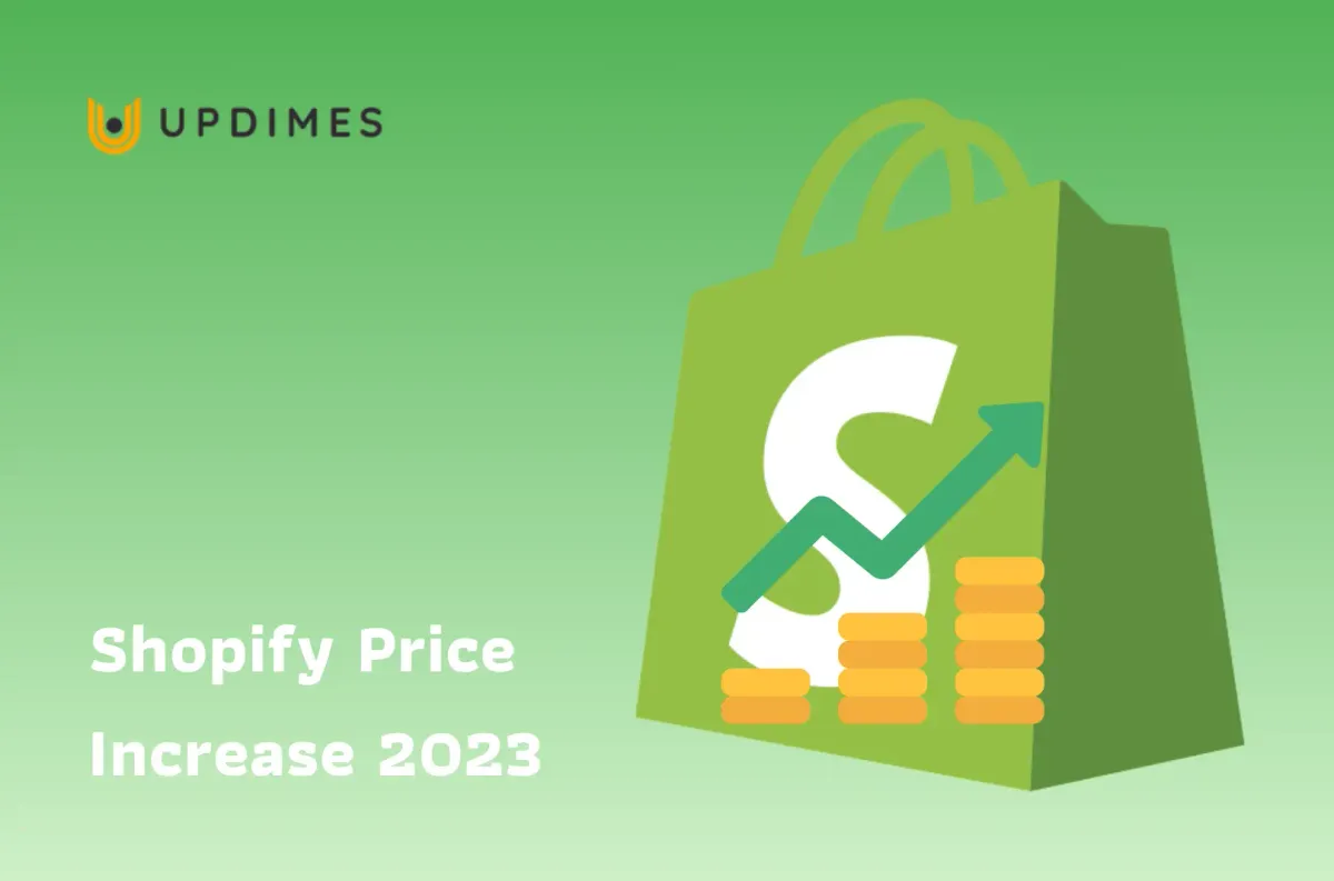 A Complete Guide to Shopify Price Increase 2023 UPDIMES
